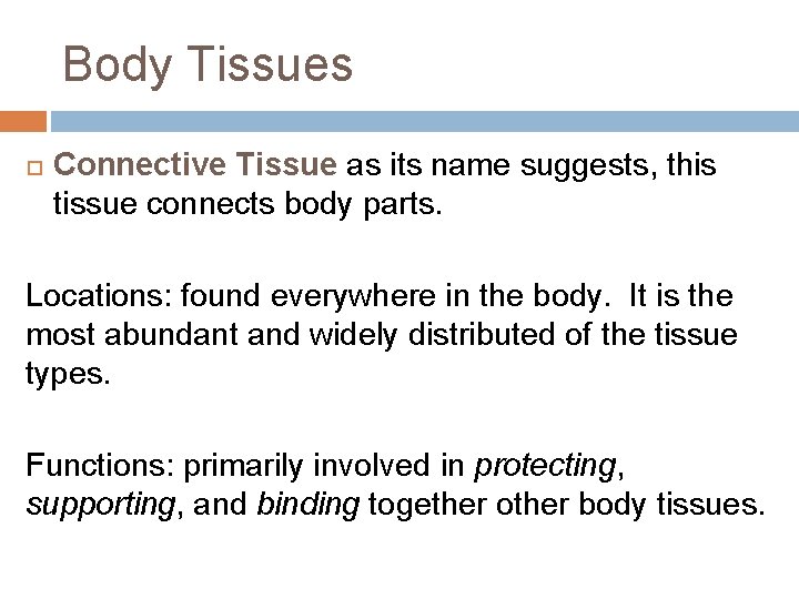 Body Tissues Connective Tissue as its name suggests, this tissue connects body parts. Locations: