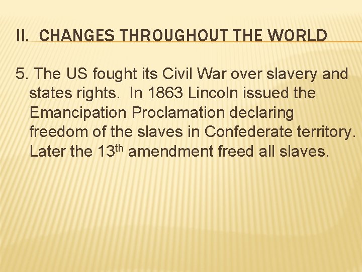 II. CHANGES THROUGHOUT THE WORLD 5. The US fought its Civil War over slavery