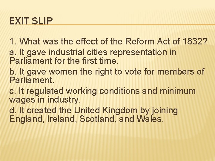 EXIT SLIP 1. What was the effect of the Reform Act of 1832? a.