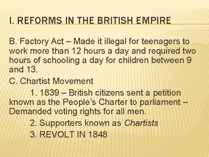 I. REFORMS IN THE BRITISH EMPIRE B. Factory Act – Made it illegal for