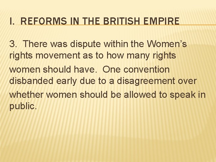 I. REFORMS IN THE BRITISH EMPIRE 3. There was dispute within the Women’s rights