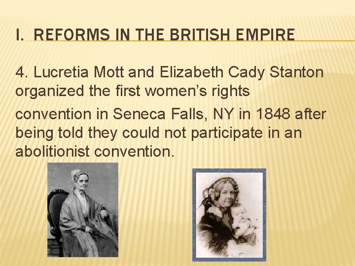 I. REFORMS IN THE BRITISH EMPIRE 4. Lucretia Mott and Elizabeth Cady Stanton organized