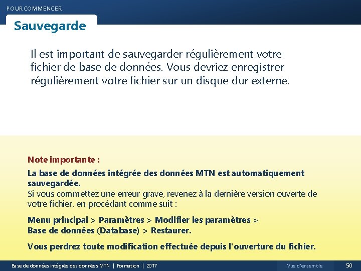 POUR COMMENCER Sauvegarde Il est important de sauvegarder régulièrement votre fichier de base de