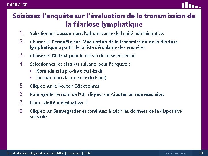 EXERCICE Saisissez l'enquête sur l'évaluation de la transmission de la filariose lymphatique 1. 2.