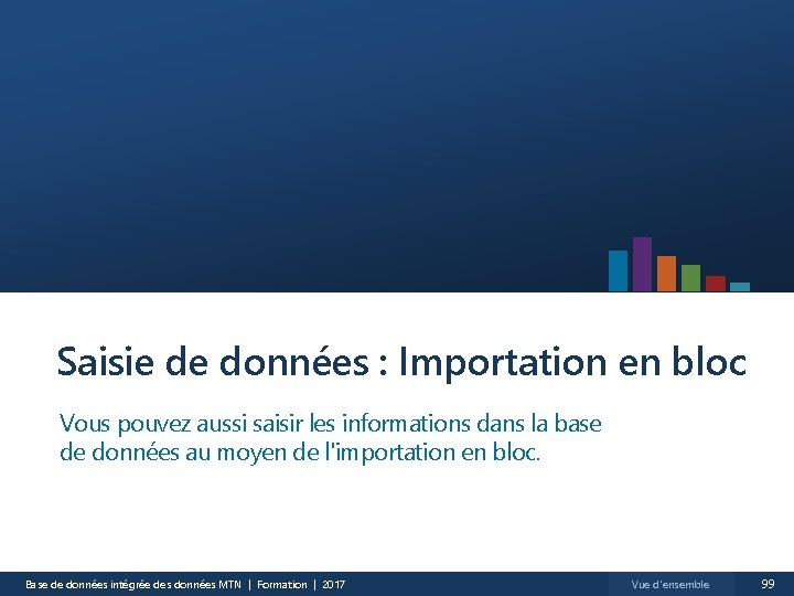 Saisie de données : Importation en bloc Vous pouvez aussi saisir les informations dans