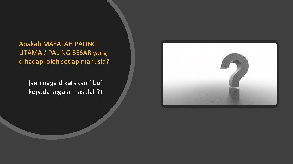 Apakah MASALAH PALING UTAMA / PALING BESAR yang dihadapi oleh setiap manusia? (sehingga dikatakan