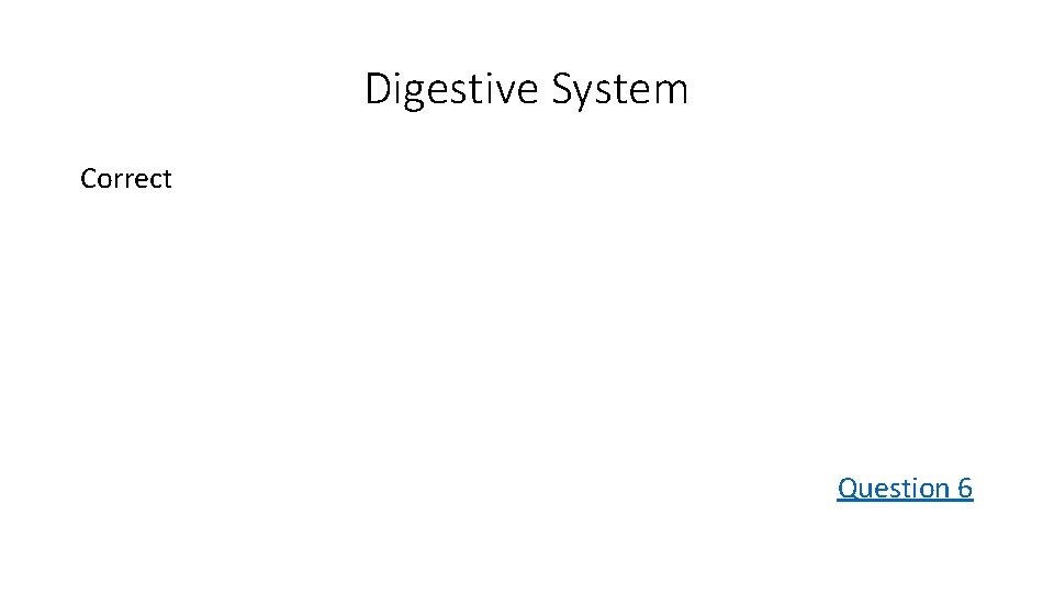 Digestive System Correct Question 6 