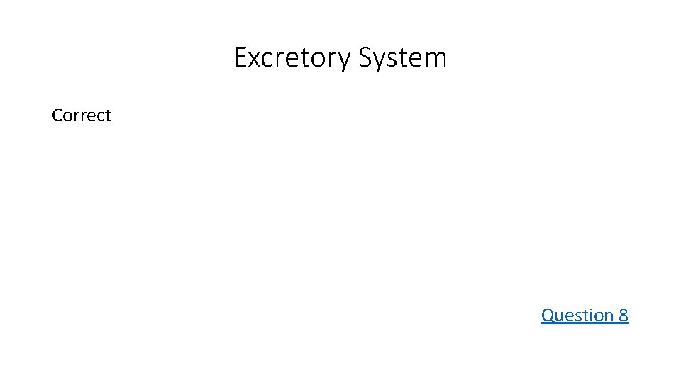 Excretory System Correct Question 8 