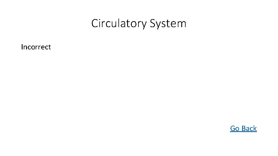 Circulatory System Incorrect Go Back 