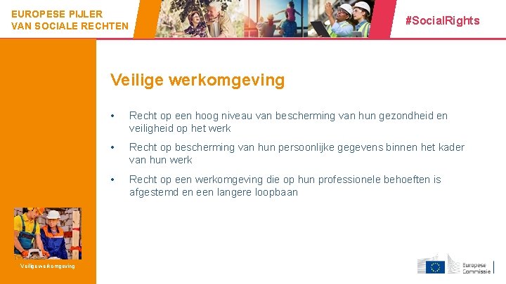 EUROPESE PIJLER VAN SOCIALE RECHTEN #Social. Rights Veilige werkomgeving 12 • Recht op een