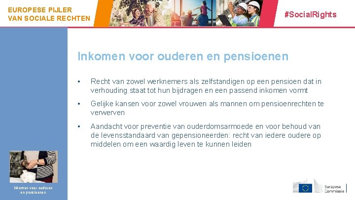 EUROPESE PIJLER VAN SOCIALE RECHTEN #Social. Rights Inkomen voor ouderen en pensioenen Inkomen voor