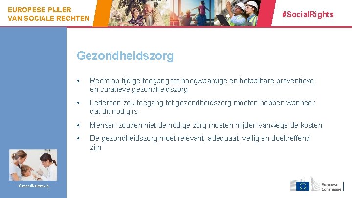 EUROPESE PIJLER VAN SOCIALE RECHTEN #Social. Rights Gezondheidszorg 19 Gezondheidszorg • Recht op tijdige