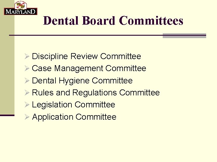 Dental Board Committees Ø Discipline Review Committee Ø Case Management Committee Ø Dental Hygiene