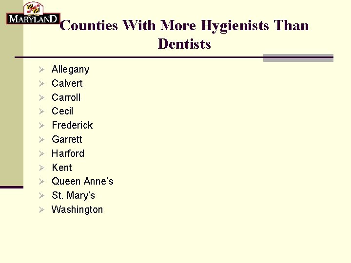 Counties With More Hygienists Than Dentists Ø Allegany Ø Calvert Ø Carroll Ø Cecil