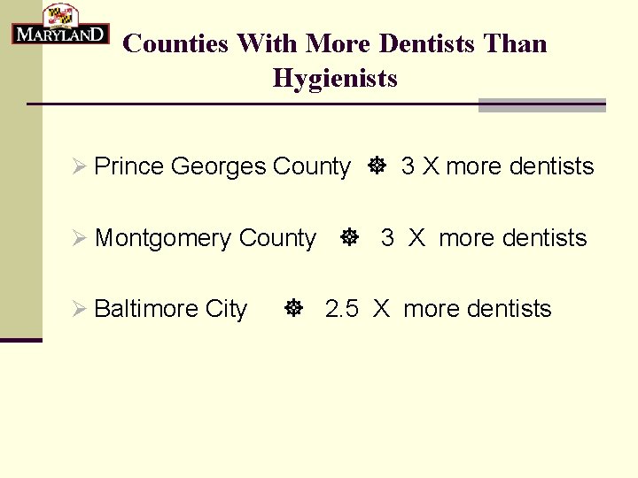 Counties With More Dentists Than Hygienists Ø Prince Georges County 3 X more dentists