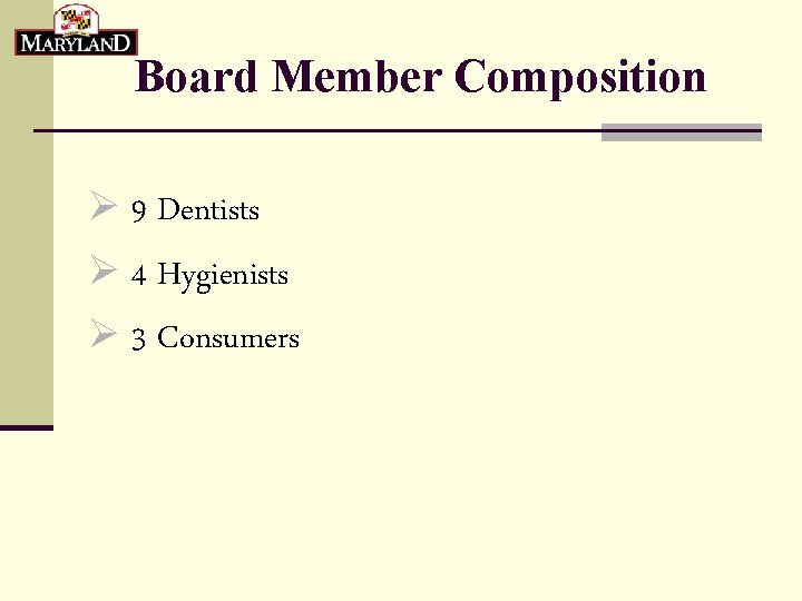 Board Member Composition Ø 9 Dentists Ø 4 Hygienists Ø 3 Consumers 