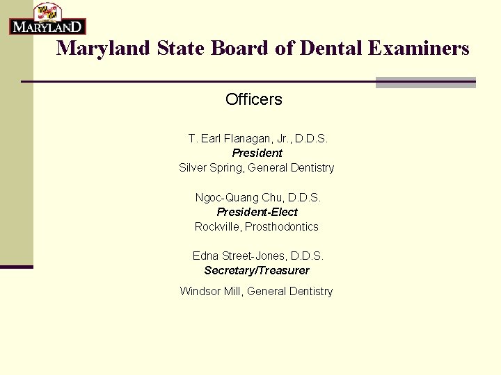 Maryland State Board of Dental Examiners Officers T. Earl Flanagan, Jr. , D. D.