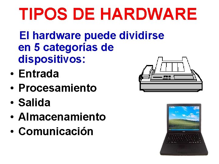 TIPOS DE HARDWARE • • • El hardware puede dividirse en 5 categorías de