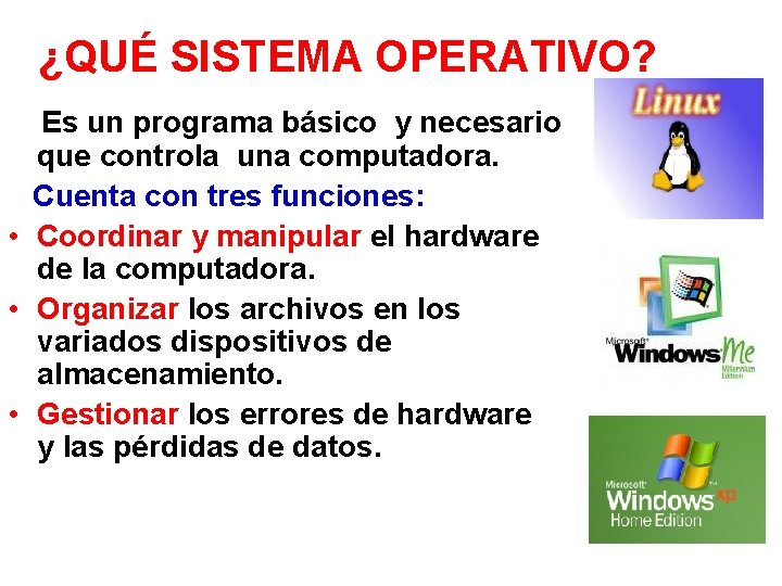 ¿QUÉ SISTEMA OPERATIVO? Es un programa básico y necesario que controla una computadora. Cuenta