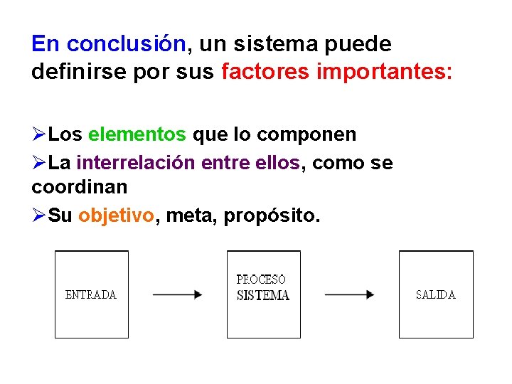 En conclusión, un sistema puede definirse por sus factores importantes: ØLos elementos que lo