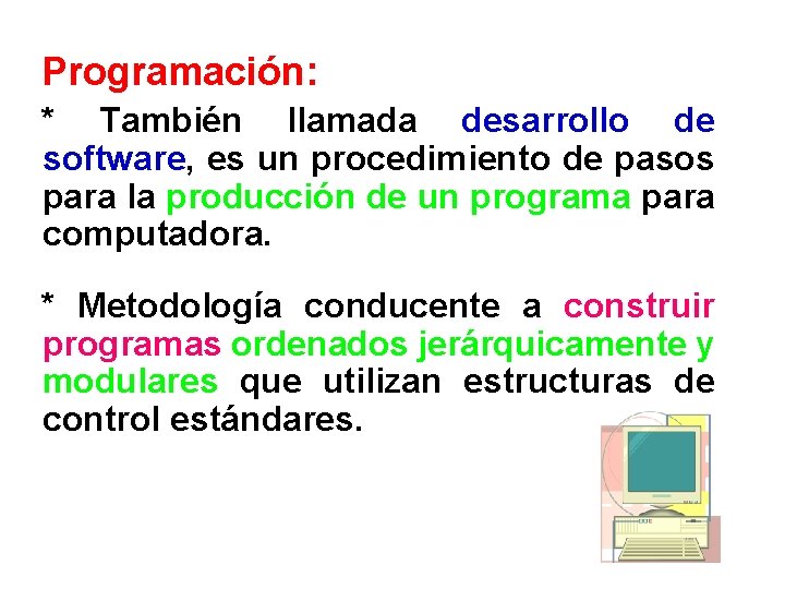 Programación: * También llamada desarrollo de software, es un procedimiento de pasos para la