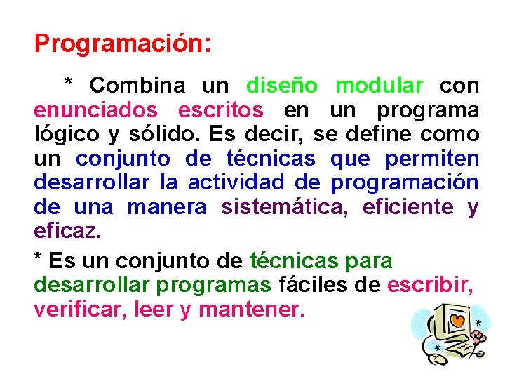 Programación: * Combina un diseño modular con enunciados escritos en un programa lógico y