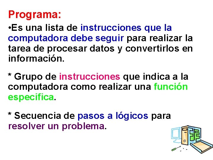 Programa: • Es una lista de instrucciones que la computadora debe seguir para realizar