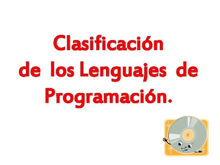 Clasificación de los Lenguajes de Programación. 