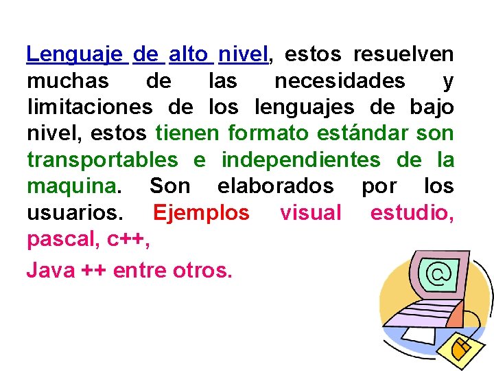 Lenguaje de alto nivel, estos resuelven muchas de las necesidades y limitaciones de los