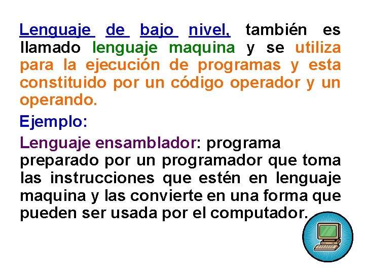 Lenguaje de bajo nivel, también es llamado lenguaje maquina y se utiliza para la
