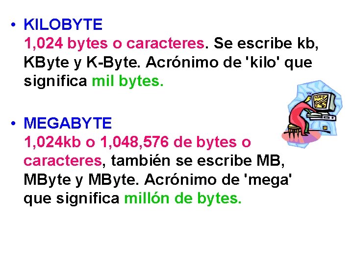  • KILOBYTE 1, 024 bytes o caracteres. Se escribe kb, KByte y K-Byte.