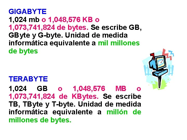 GIGABYTE 1, 024 mb o 1, 048, 576 KB o 1, 073, 741, 824