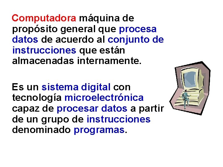 Computadora máquina de propósito general que procesa datos de acuerdo al conjunto de instrucciones