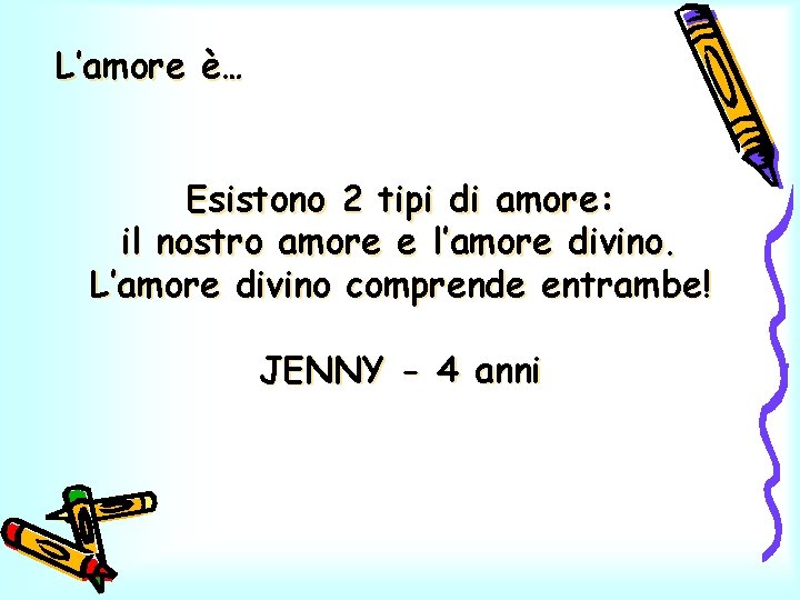 L’amore è… Esistono 2 tipi di amore: il nostro amore e l’amore divino. L’amore