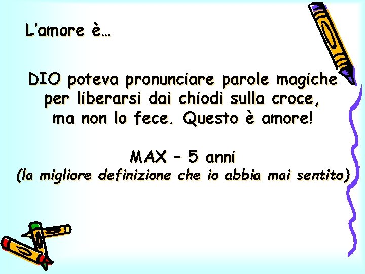 L’amore è… DIO poteva pronunciare parole magiche per liberarsi dai chiodi sulla croce, ma