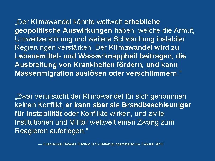 „Der Klimawandel könnte weltweit erhebliche geopolitische Auswirkungen haben, welche die Armut, Umweltzerstörung und weitere