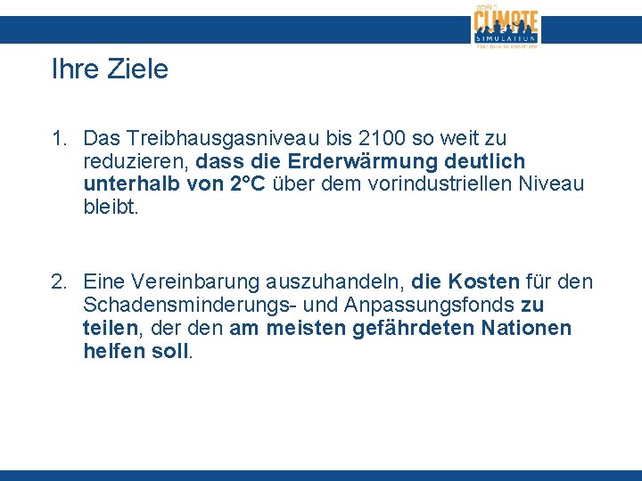 Ihre Ziele 1. Das Treibhausgasniveau bis 2100 so weit zu reduzieren, dass die Erderwärmung