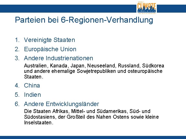 Parteien bei 6 -Regionen-Verhandlung 1. Vereinigte Staaten 2. Europäische Union 3. Andere Industrienationen Australien,