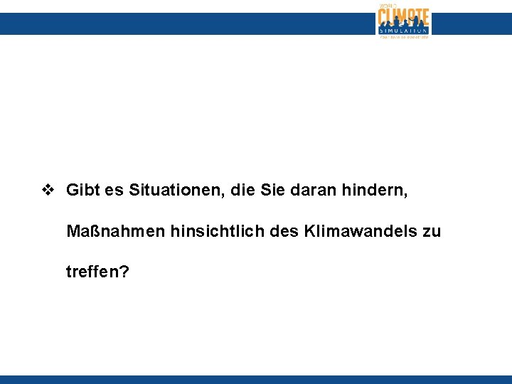 v Gibt es Situationen, die Sie daran hindern, Maßnahmen hinsichtlich des Klimawandels zu treffen?