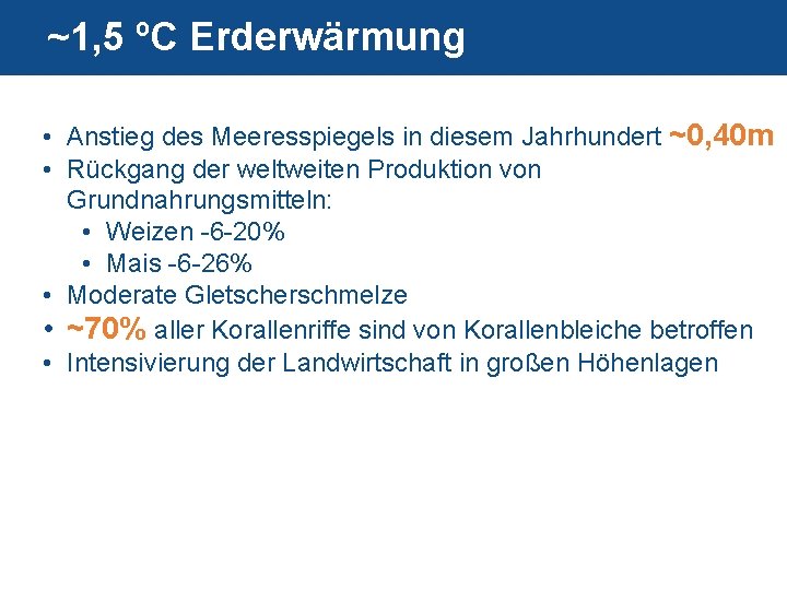 ~1, 5 ºC Erderwärmung • Anstieg des Meeresspiegels in diesem Jahrhundert ~0, 40 m