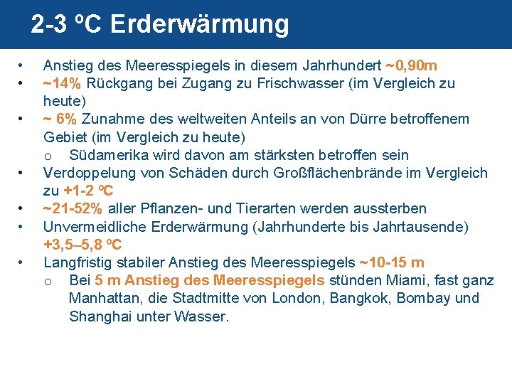 2 -3 ºC Erderwärmung • • Anstieg des Meeresspiegels in diesem Jahrhundert ~0, 90