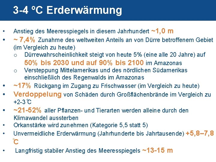 3 -4 ºC Erderwärmung • • Anstieg des Meeresspiegels in diesem Jahrhundert ~1, 0