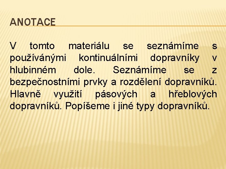 ANOTACE V tomto materiálu se seznámíme s používánými kontinuálními dopravníky v hlubinném dole. Seznámíme