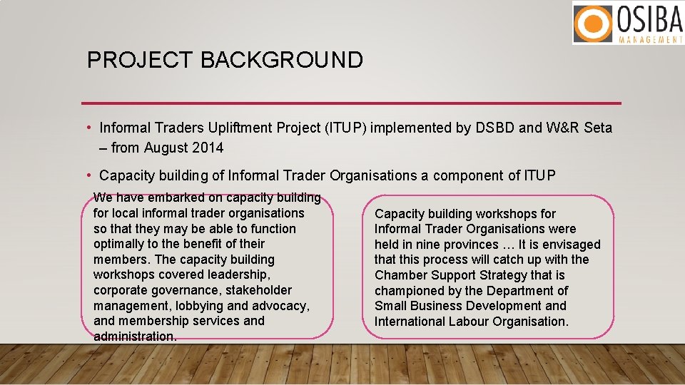 PROJECT BACKGROUND • Informal Traders Upliftment Project (ITUP) implemented by DSBD and W&R Seta