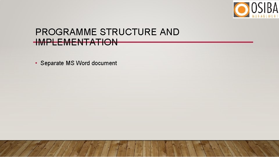 PROGRAMME STRUCTURE AND IMPLEMENTATION • Separate MS Word document 