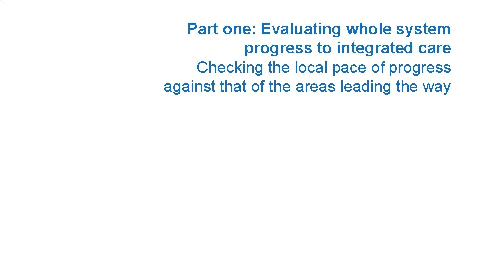 Progress leader indicators – contents to section: Part one: Evaluating whole system progress to