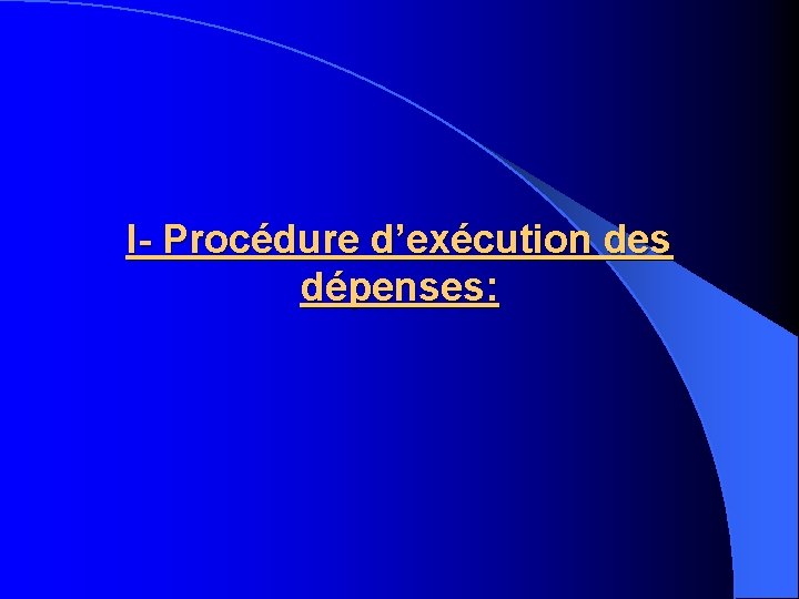 I- Procédure d’exécution des dépenses: 