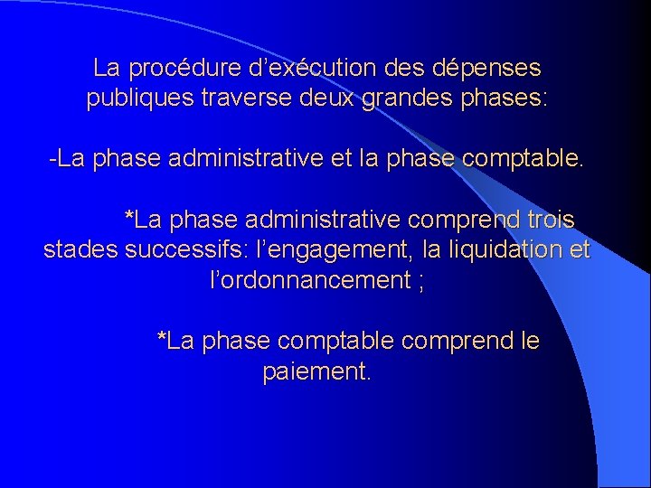 La procédure d’exécution des dépenses publiques traverse deux grandes phases: -La phase administrative et