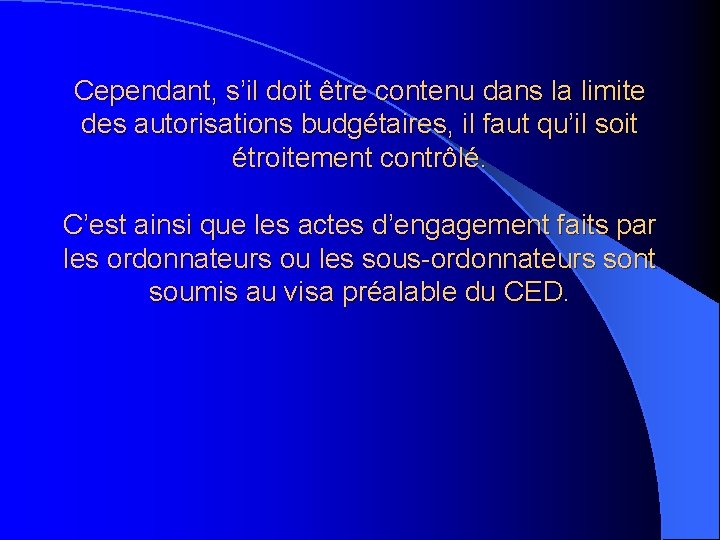 Cependant, s’il doit être contenu dans la limite des autorisations budgétaires, il faut qu’il