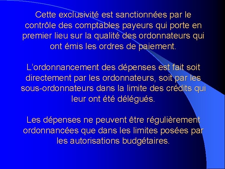 Cette exclusivité est sanctionnées par le contrôle des comptables payeurs qui porte en premier